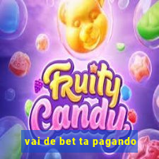 vai de bet ta pagando